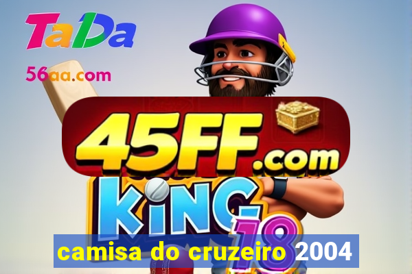 camisa do cruzeiro 2004